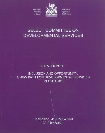 Image of the cover of publication titled  Select Committee on Developmental Services Final Report - Inclusion and Opportunity: A New Path for Developmental Services in Ontario; July 2014
