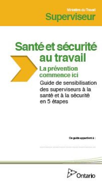 Image of the cover of publication titled  Santé et sécurité au travail: La prévention commence ici/Guide de sensibilisation des superviseurs à la santé et à la sécurité en 5 étapes (cahier d