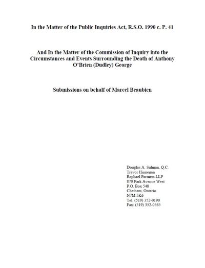 Image of the cover of publication titled  In the Matter of the Public Inquiries Act, R.S.O. 1990 c. P. 41 And In the Matter of the Commission of Inquiry into the Circumstances and Events Surrounding the Death of Anthony O:Brien (Dudley) George) Submissions on behalf of Marcel Beaubien