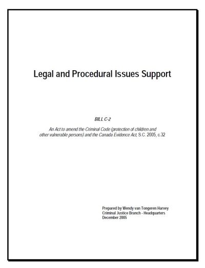 Image of the cover of publication titled  Legal and Procedural Issues Support - BILL C-2 An Act to amend the Criminal Code (protection of children and other vulnerable persons) and the Canada Evidence Act, S.C. 2005, c.32
