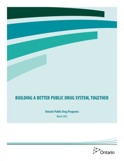 Image of the cover of publication titled  Building A Better Public Drug System Together - Ontario Public Drug Programs March 2012