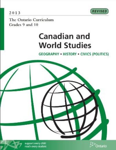Image of the cover of publication titled  Ontario Curriculum: Canadian and World Studies, Grades 9 and 10, 2013 (Revised)