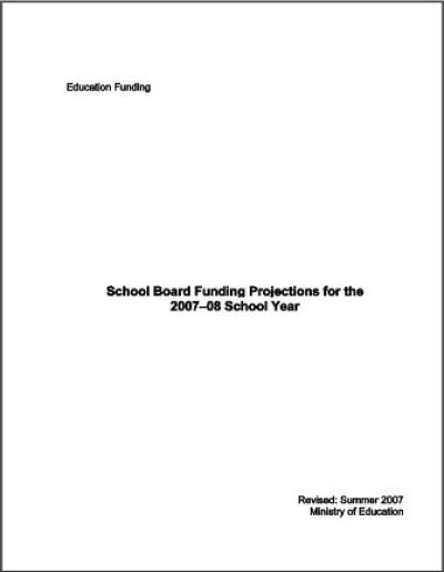 Image of the cover of publication titled  Education funding: school board funding projections for the 2007-08 school year