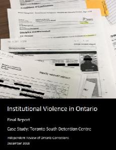 Image of the cover of publication titled Institutional Violence in Ontario : Final Report : Case Study : Toronto South Detention Centre / Independent Review of Ontario Corrections