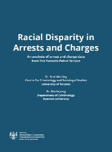Image of the cover of publication titled  Racial Disparity in Arrests and Charges : An analysis of arrest and charge data from the Toronto Police Service