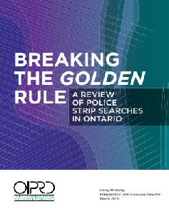 Image of the cover of publication titled Breaking the Golden Rule : A Review of Police Strip Searches in Ontario