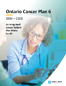 Image of the cover of publication titled  Ontario Cancer Plan 6 -- 2024-2028 : An Integrated Cancer System that Works for All