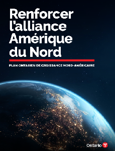 Image of the cover of publication titled Renforcer l&rsquo;alliance Am&eacute;rique du Nord : Plan Ontarien de croissance Nord-Am&eacute;ricaine.